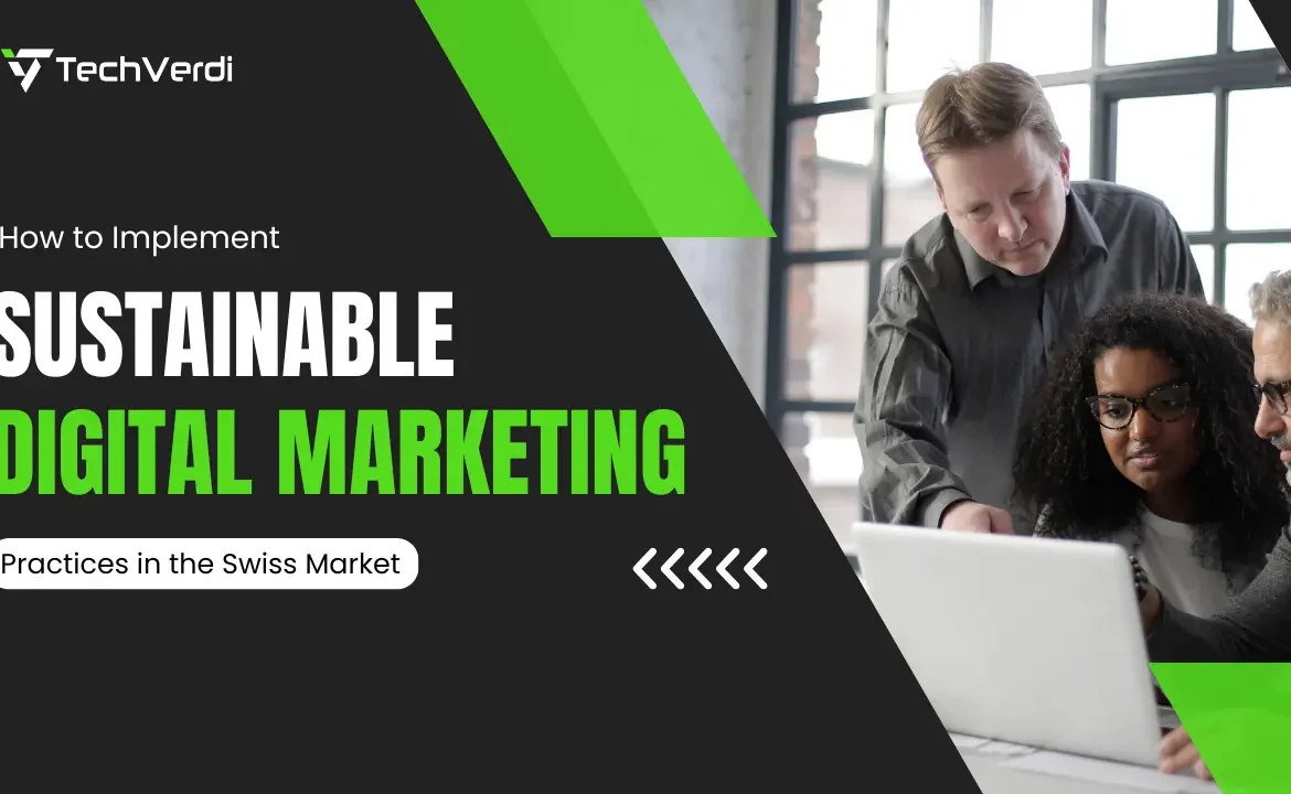 Implement Sustainable Digital Marketing Practices in the Swiss Market Implement Sustainable Digital Marketing Practices in the Swiss Market