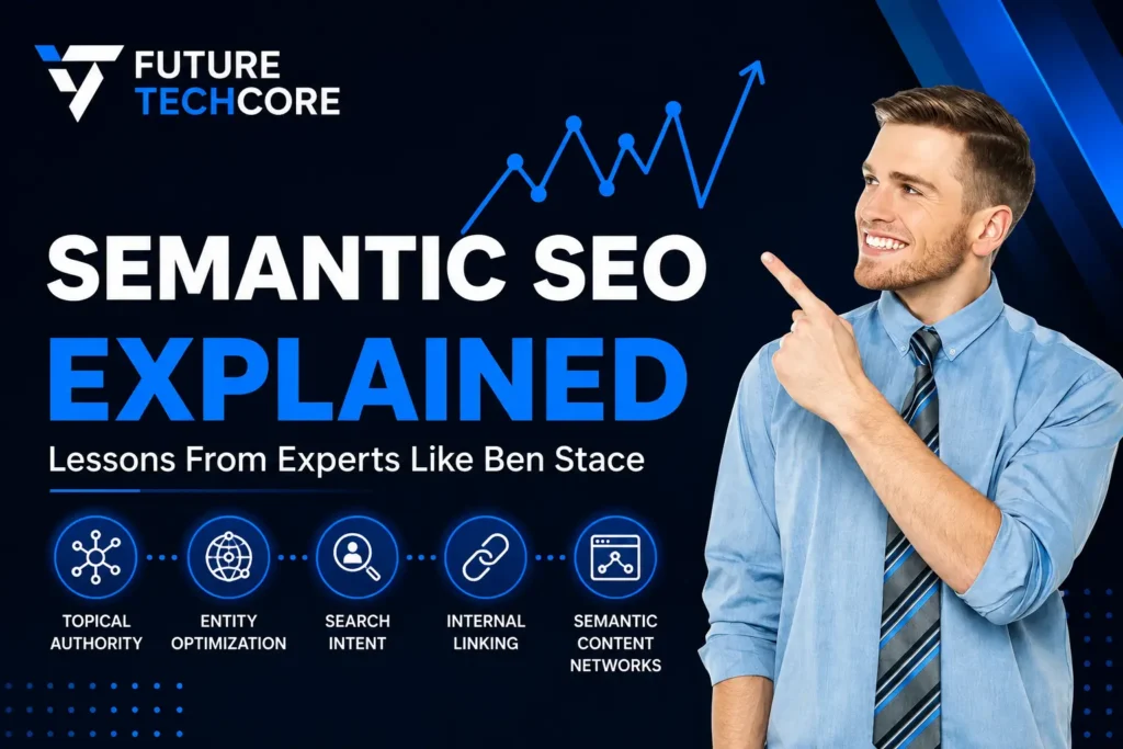 Semantic SEO explained with lessons from Ben Stace on topical authority, entity optimization, search intent, internal linking, and semantic content networks.
